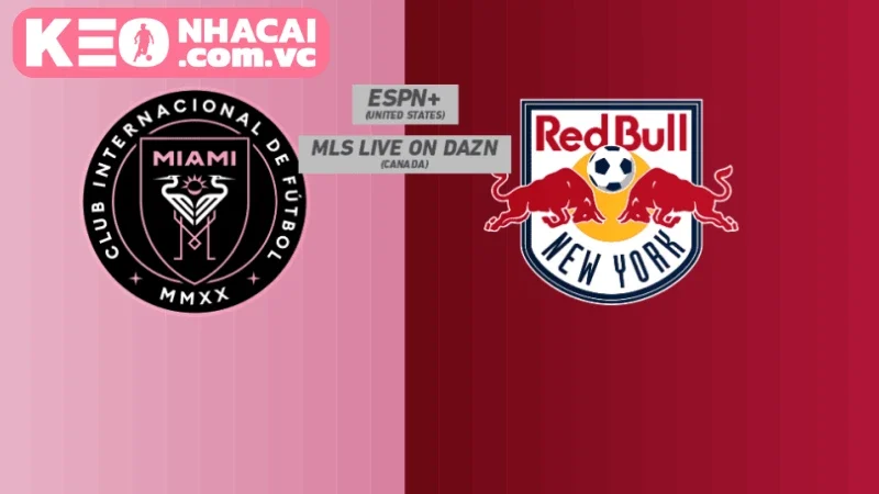 Nhận định trận đấu New York Red Bulls vs. Inter Miami
